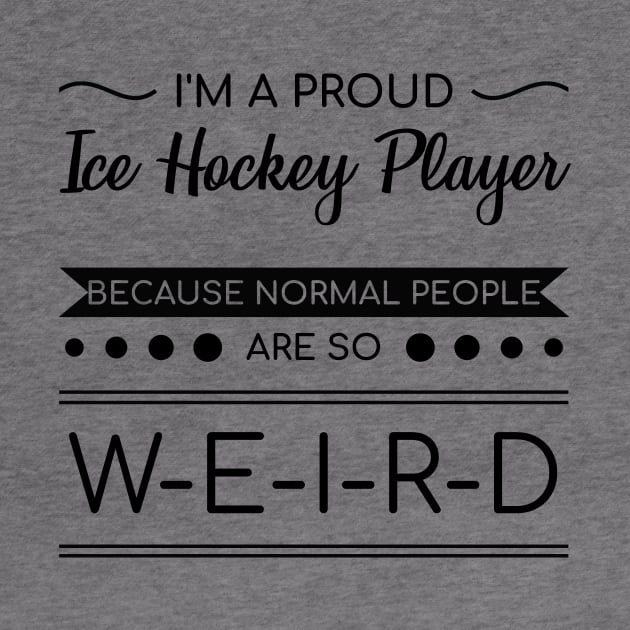 Ice Hockey Sacrasm Ironic Quotes Weird People Gift by bigD